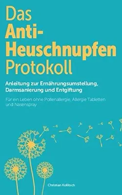 Produktbild von Das Anti-Heuschnupfen Protokoll: Anleitung zur Ernährungsumstellung, Darmsanierung und Entgiftung: Für ein Leben ohne Pollenallergie, Allergie Tablett
