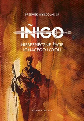 Image de ISBN Inigo Niebezpieczne życie Ignacego Loyoli, Polski, Twarda okładka, 176 stron(y)