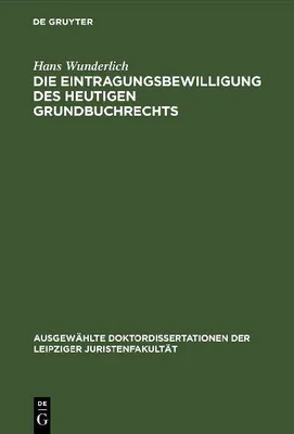 Produktbild von Die Eintragungsbewilligung des heutigen Grundbuchrechts
