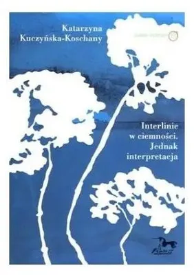 Immagine prodotto di Interlinee nell'oscurità. Un'interpretazione: KATARZYNA KUCZYŃSKA-KOSCHANY