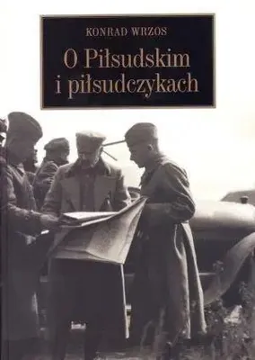 Zdjęcie produktu dla O Pilsudskim i pilsudczykach
