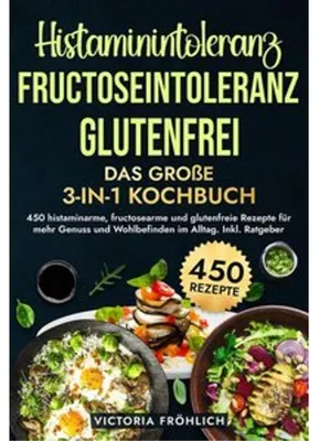 Obrázok produktu pre Histaminintoleranz, Fructoseintoleranz und Glutenfrei - Das große 3-in-1 Kochbuch