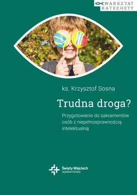 Image de Trudna droga. Przygotowanie do sakramentów osób z niepełnosprawnością intelektualną