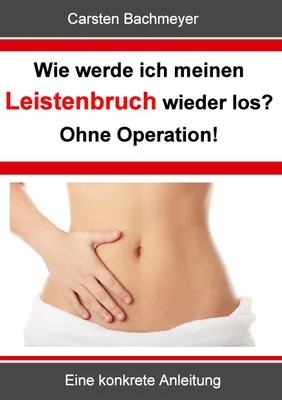 Produktbild von Wie werde ich meinen Leistenbruch wieder los?  Ohne Operation!