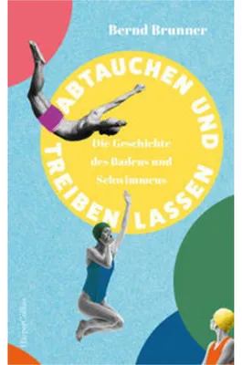 Zdjęcie produktu dla Abtauchen und Treibenlassen. Die Geschichte des Badens und Schwimmens