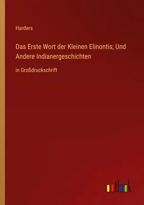 Produktbild von Das Erste Wort der Kleinen Elinontis; Und Andere Indianergeschichten