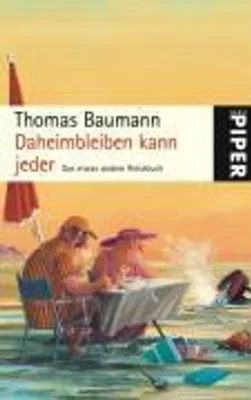 Produktbild von Daheimbleiben kann jeder: Das etwas andere Reisebuch