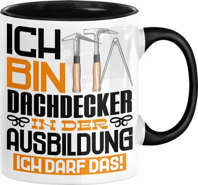 Produktbild von Dachdecker Ausbildung Tasse Geschenk Ich Bin Dachdecker In Der Ausbildung Ich Darf Das Geschenkidee Spruch (Schwarz)