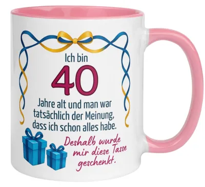 Produktbild von Tasse 40. Geburtstag Frau – „Man war der Meinung ich hab schon alles“ – Geschenk zum Geburtstag Frauen