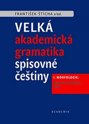 Image de Velká akademická gramatika spisovné češtiny I. Morfologie: Druhy slov / Tvoření slov (Štícha František)