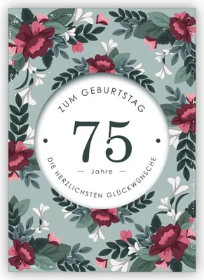 Produktbild von Schöne liebevolle Geburtstagskarte mit dekorativen Blumen zum 75. Geburtstag: 75 Jahre zum Geburtstag die herzlichsten Glückwünsche