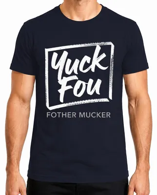 Immagine prodotto di Maglietta da uomo, taglia XXL, colore blu navy, con scritta "Yuck Fou Fother Mucker", ideale come regalo divertente e sarcastico per un compleanno