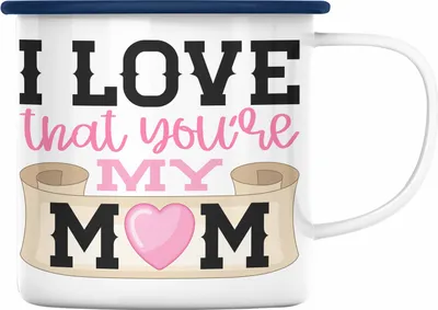 Produktbild von Trendation - Mama Geschenk Emaille Tasse I Love That You're My Mom Geschenkidee Beste Mama Muttertag Spruch (Blau)