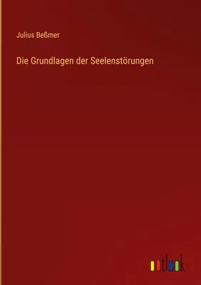 Produktbild von Die Grundlagen der Seelenstörungen