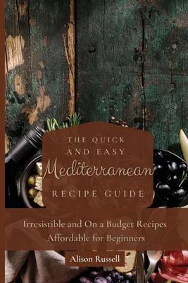 Produktbild von The Quick and Easy Mediterranean Recipe Guide