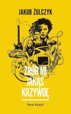 Image de Jakub Żulczyk Powieść Zrób Mi Jakąś Krzywdę