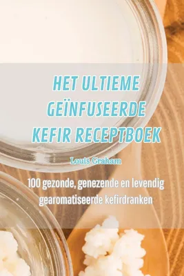 Produktbild von Het Ultieme Geïnfuseerde Kefir Receptboek