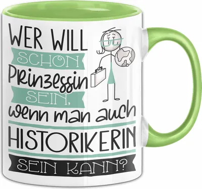 Produktbild von Historikerin Tasse Geschenk Spruch Wer Will Schon Prinzessin Sein Wenn Man Auch Historikerin Sein Kann (Grün)