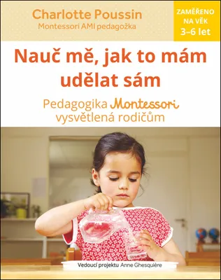 Produktbild von Nauč mě, abych udělal sám - Vysvětlení pedagogiky Montessori rodičům (Poussin Charlotte)