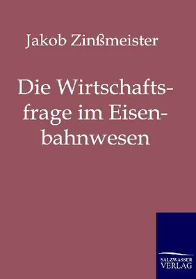 Produktbild von Die Wirtschaftsfrage im Eisenbahnwesen