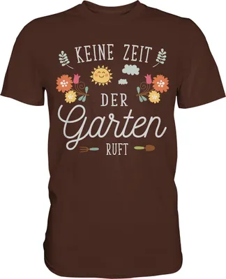 Produktbild von Keine Zeit der Garten ruft Ruhestand Gärtner Rentner T-Shirt – Brown / XL