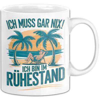Produktbild von Rentner Pensionär Sarkasmus Tasse Geschenk Lustige Geschenkidee Spruch Ich Muss Gar Nix! Ich Bin Im Ruhestand (Weiß)