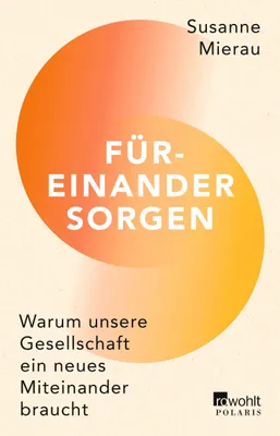Produktbild von Rowohlt Verlag: Füreinander sorgen – Analyse und Plädoyer für Fürsorge in Politik, Wirtschaft und Gesellschaft