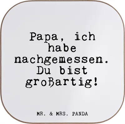 Produktbild von Mr. & Mrs. Panda Tassenuntersetzer Papa, ich habe nachgemessen.... - Weiß - Geschenk, Tischuntersetzer, Sprüche, Vatertag, Papa Spruch, Untersetzer Gläser, Dankeschön