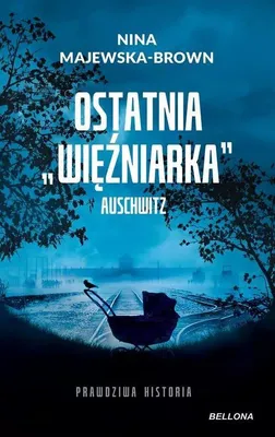 Zdjęcie produktu dla Ostatnia więźniarka Auschwitz - Nina Majewska-Brown (Buch auf Polnisch)