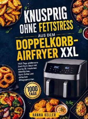 Produktbild von Knusprig ohne Fettstress aus dem Doppelkorb-Airfryer XXL