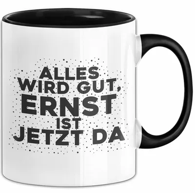Produktbild von Ernst Tasse Alles Wird Gut, Ernst Ist Jetzt Da Geschenk (Schwarz)