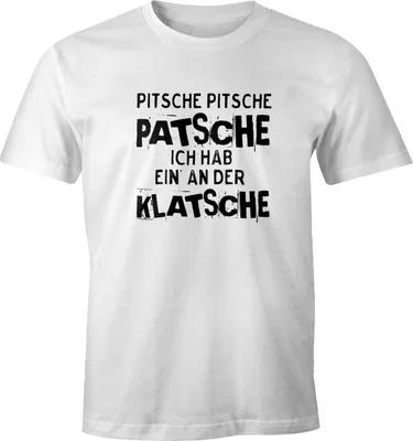 Produktbild von Herren T-Shirt Pitsche Pitsche Patsche Ich hab einen an der Klatsche Spruch-Shirt Fun-Shirt Moonworks® weiß XL