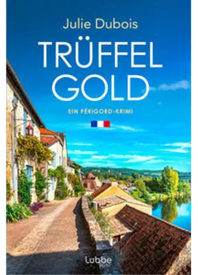 Zdjęcie produktu dla Lübbe: Julie Dubois – Trüffelgold. Ein Périgord-Krimi mit deutsch-französischer Kommissarin