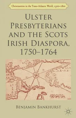 Immagine prodotto di Ulster Presbyterians and the Scots Irish Diaspora, 1750-1764