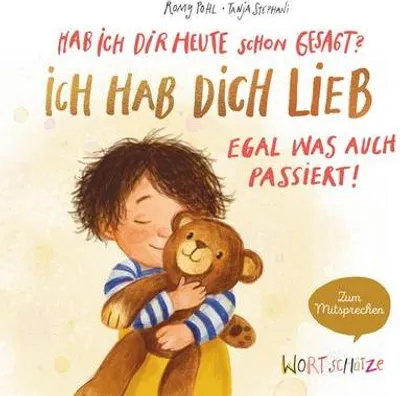 Produktbild von Hab ich dir heute schon gesagt? Ich hab dich lieb - Egal, was auch passiert!