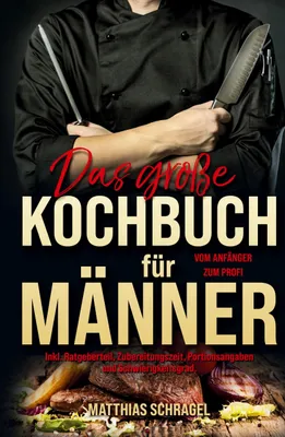 Produktbild von Das große Kochbuch für Männer - Das Männerkochbuch vom Anfänger zum Profi