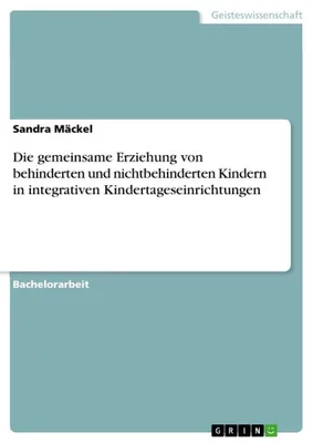 Produktbild von Die gemeinsame Erziehung von behinderten und nichtbehinderten Kindern in integrativen Kindertageseinrichtungen
