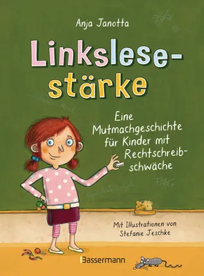 Produktbild von Linkslesestärke - Eine Mutmachgeschichte für Kinder mit Rechtschreibschwäche und Legasthenie und für Kinder mit Mobbing-Erfahrung in der Schule: Ab 9