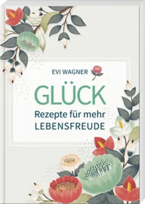 Produktbild von Glück - Rezepte für mehr Lebensfreude