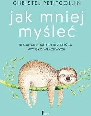Produktbild von Jak mniej myśleć. Dla analizujących bez końca i wysoko wrażliwych