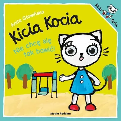 Zdjęcie produktu dla Kicia Kocia Nie chcę się tak bawić - książka dla dzieci Anita Głowińska