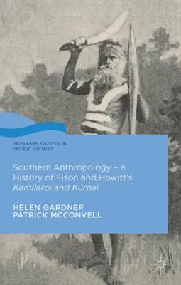 Obrázek produktu pro Southern Anthropology - a History of Fison and Howitt's Kamilaroi and Kurnai