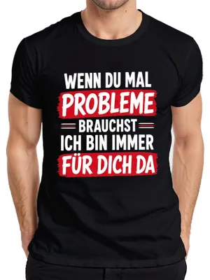 Produktbild von Wenn du mal Probleme brauchst ich bin immer Statement Sarkasmus Herren T-Shirt, Schwarz, 3XL