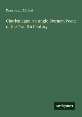 Produktbild von Charlemagne, an Anglo-Norman Poem of the Twelfth Century