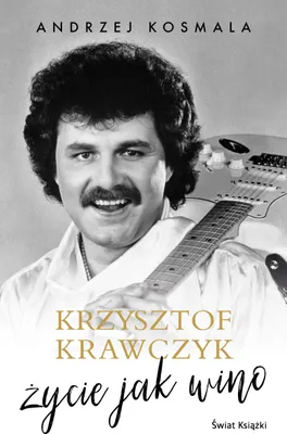 Zdjęcie produktu dla Krzysztof Krawczyk życie jak wino - Krzysztof Krawczyk, Andrzej Kosmala