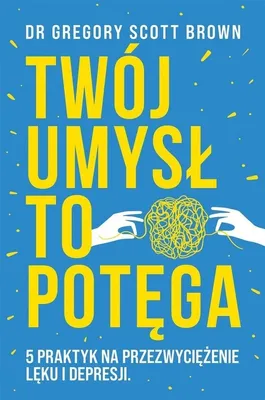 Produktbild von Twój umysł to potęga. 5 praktyk na przezwyciężenie lęku i depresji