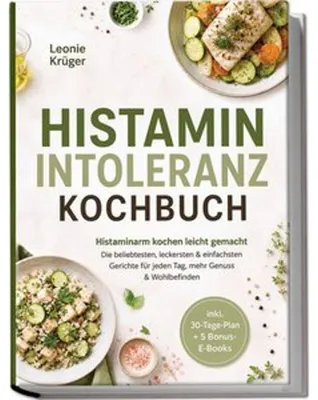 Obrázek produktu pro Histaminintoleranz Kochbuch: Histaminarm kochen leicht gemacht - Die beliebtesten, leckersten & einfachsten Gerichte für jeden Tag, mehr Genuss & Wohlbefinden - inkl. 30-Tage-Plan + 5 Bonus-E-Books