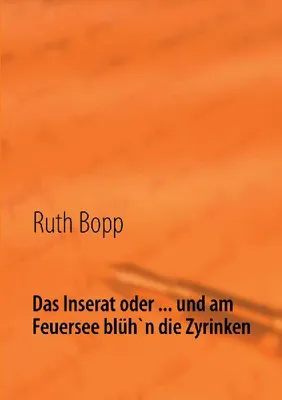 Produktbild von Das Inserat oder ... und am Feuersee blüh'n die Zyrinken