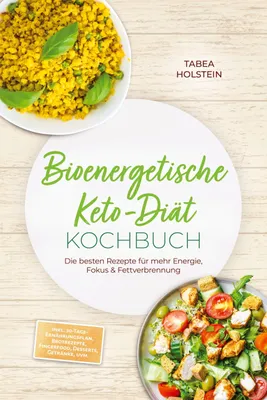Produktbild von Bioenergetische Keto-Diät Kochbuch: Die besten Rezepte für mehr Energie, Fokus & Fettverbrennung - inkl. 30-Tage-Ernährungsplan, Brotrezepte, Fingerfood, Desserts, Getränke, uvm.