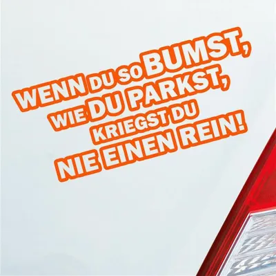 Produktbild von Auto Aufkleber Wenn du so bumst, wie du parkst, kriegst du nie einen rein! 18x8 cm Orange Sticker Heckscheibenaufkleber